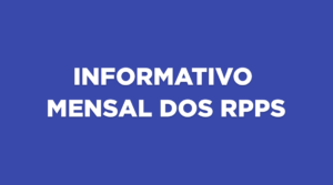 INFORME MENSAL DOS RPPS – Edição L – OUT 2024